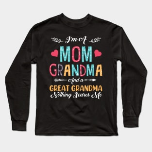 I'm A Mom Grandma And A Great Grandma Nothing Scares Me Long Sleeve T-Shirt